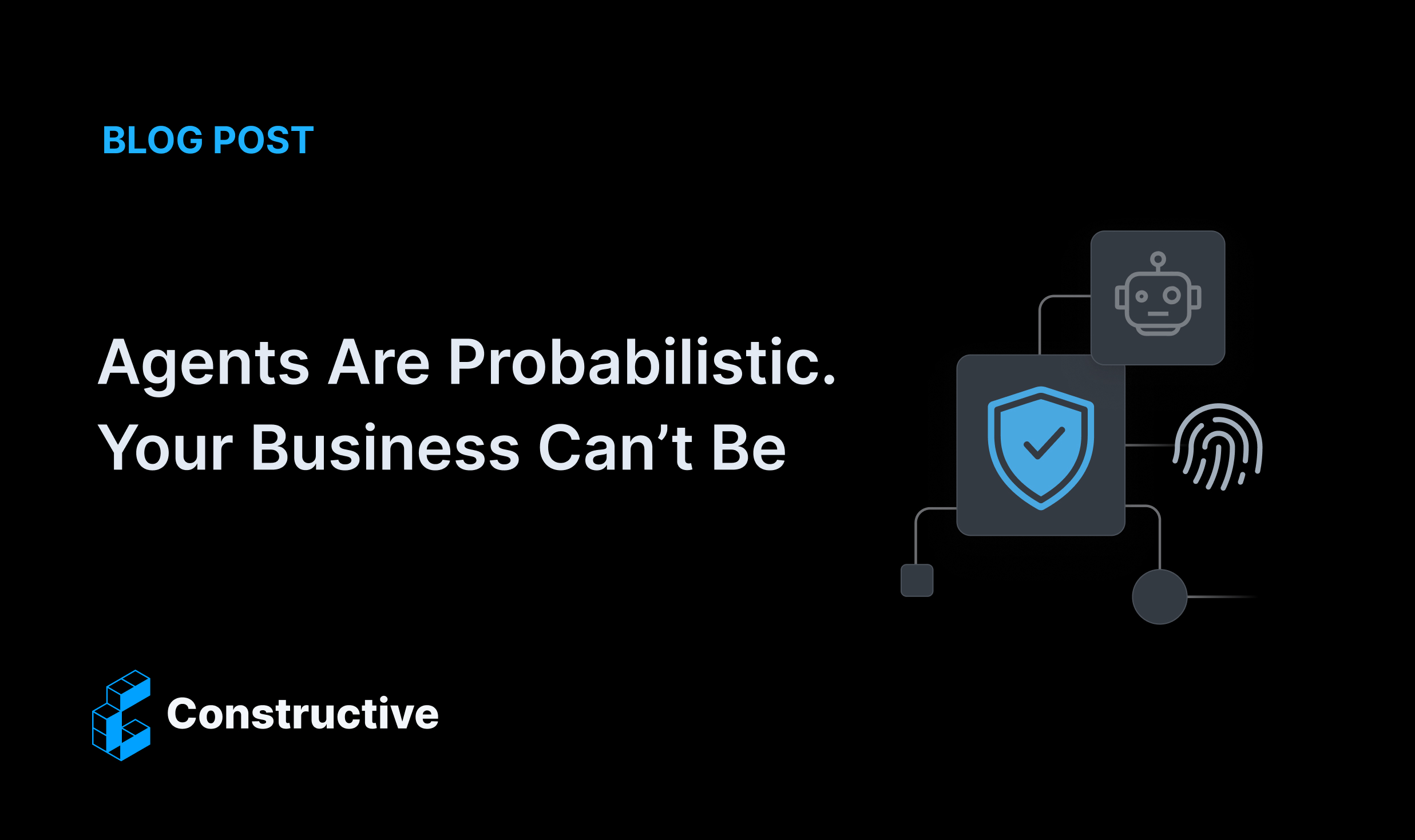 Agents Are Probabilistic. Your Business Can’t Be